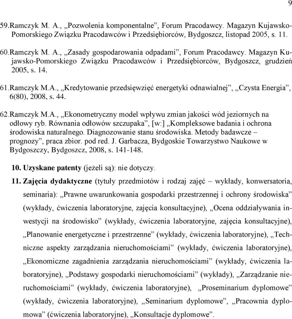 44. 62.Ramczyk M.A., Ekonometryczny model wpływu zmian jakości wód jeziornych na odłowy ryb. Równania odłowów szczupaka, [w:] Kompleksowe badania i ochrona środowiska naturalnego.