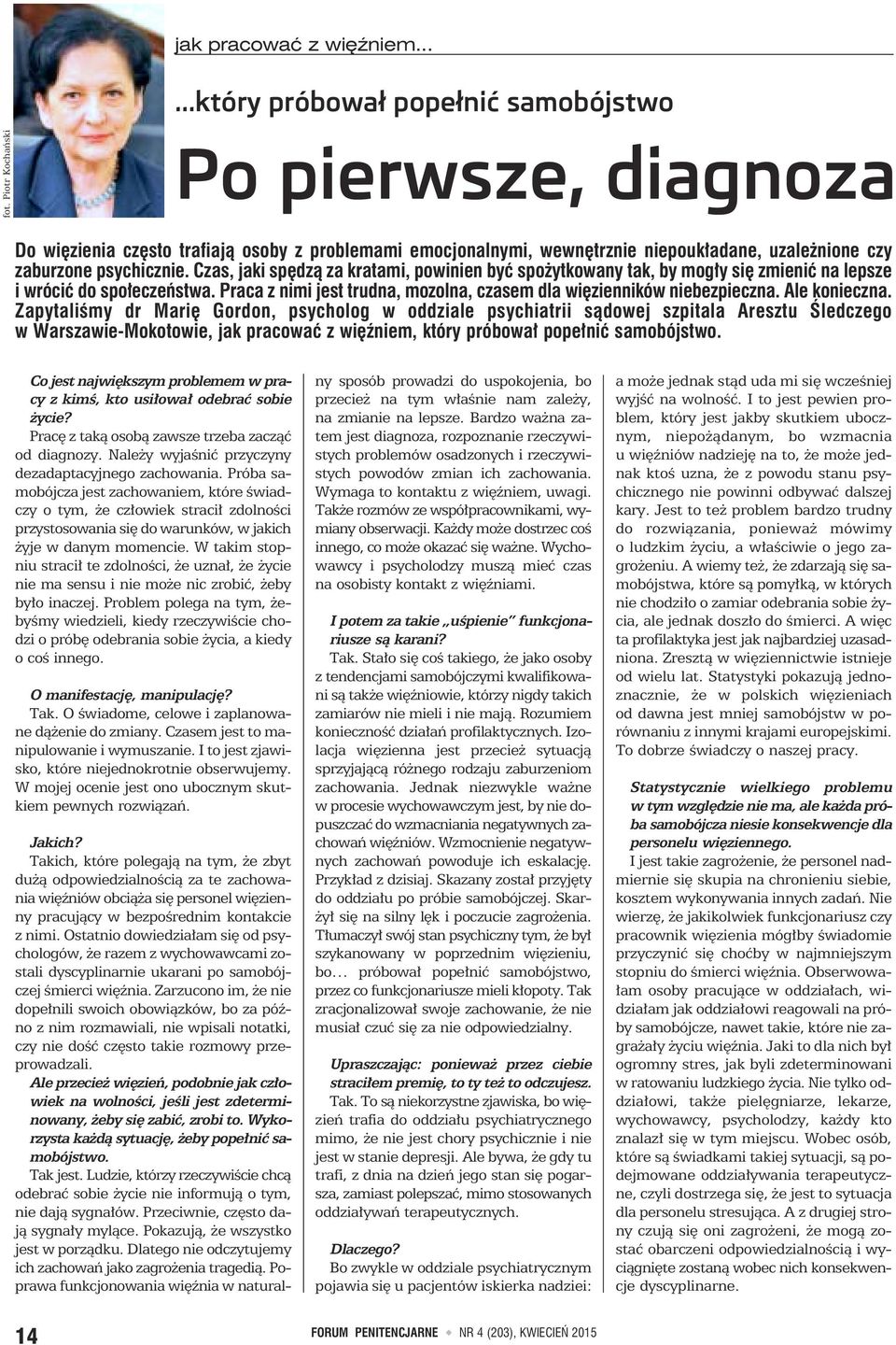 Czas, jaki spędzą za kratami, powinien być spożytkowany tak, by mogły się zmienić na lepsze i wrócić do społeczeństwa. Praca z nimi jest trudna, mozolna, czasem dla więzienników niebezpieczna.