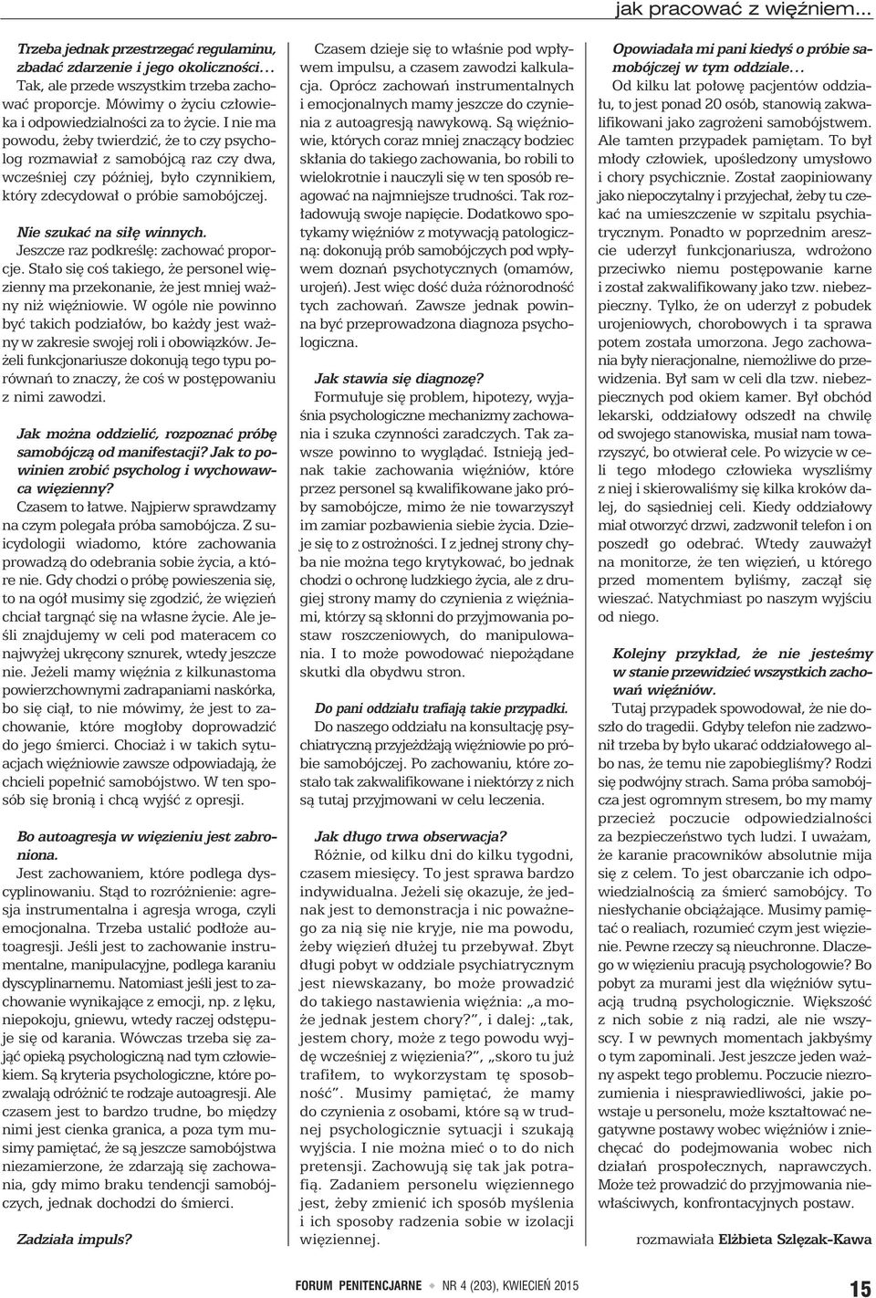 I nie ma powodu, żeby twierdzić, że to czy psycholog rozmawiał z samobójcą raz czy dwa, wcześniej czy później, było czynnikiem, który zdecydował o próbie samobójczej. Nie szukać na siłę winnych.