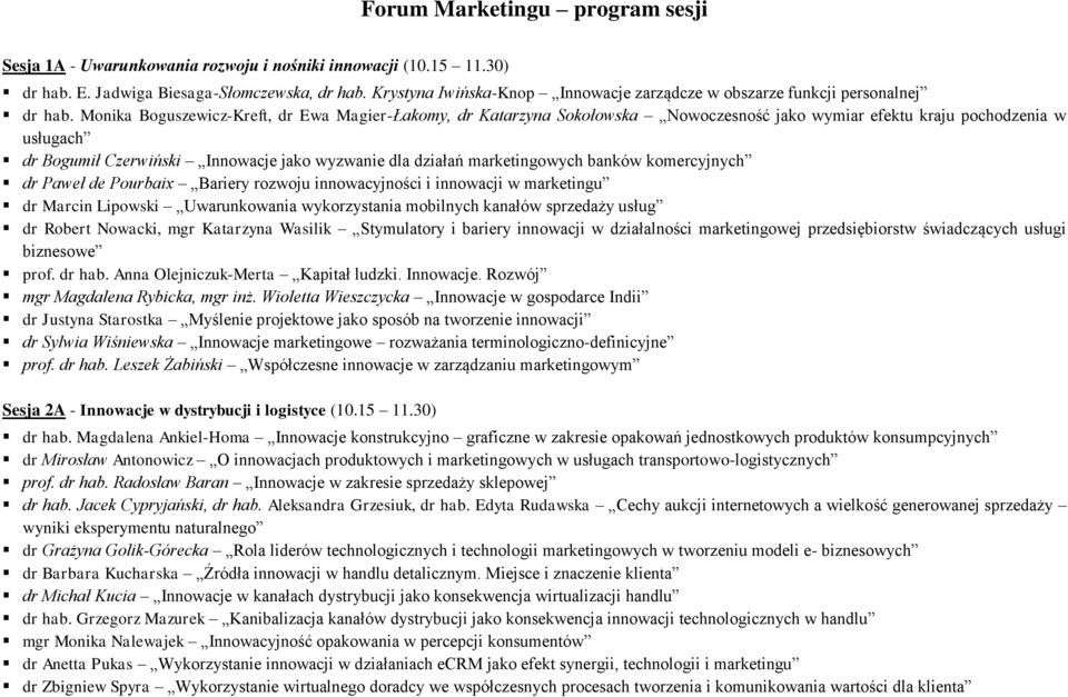 Monika Boguszewicz-Kreft, dr Ewa Magier-Łakomy, dr Katarzyna Sokołowska Nowoczesność jako wymiar efektu kraju pochodzenia w usługach dr Bogumił Czerwiński Innowacje jako wyzwanie dla działań