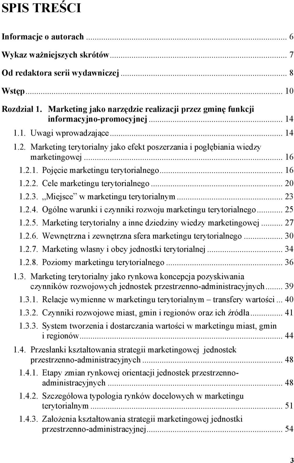 Marketing terytorialny jako efekt poszerzania i pogłębiania wiedzy marketingowej... 16 1.2.1. Pojęcie marketingu terytorialnego... 16 1.2.2. Cele marketingu terytorialnego... 20 1.2.3.