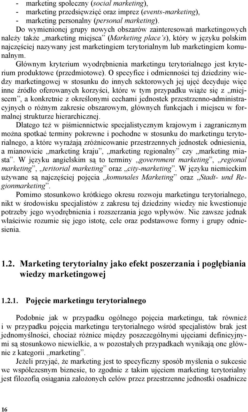 marketingiem komunalnym. Głównym kryterium wyodrębnienia marketingu terytorialnego jest kryterium produktowe (przedmiotowe).