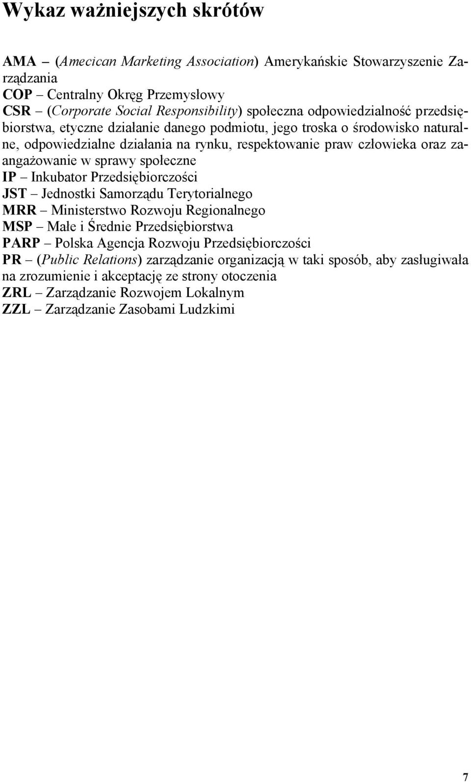 sprawy społeczne IP Inkubator Przedsiębiorczości JST Jednostki Samorządu Terytorialnego MRR Ministerstwo Rozwoju Regionalnego MSP Małe i Średnie Przedsiębiorstwa PARP Polska Agencja Rozwoju