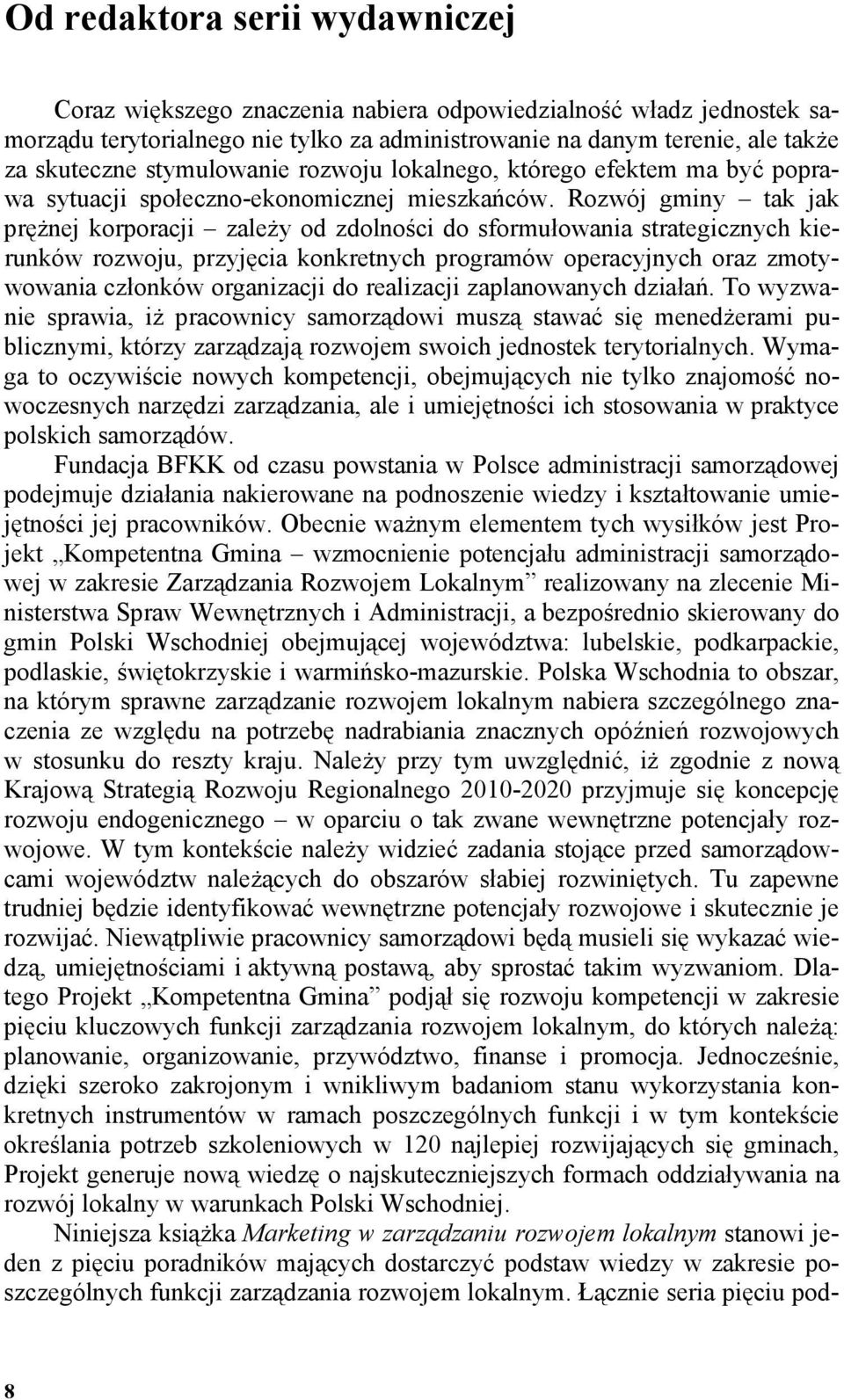 Rozwój gminy tak jak pręŝnej korporacji zaleŝy od zdolności do sformułowania strategicznych kierunków rozwoju, przyjęcia konkretnych programów operacyjnych oraz zmotywowania członków organizacji do