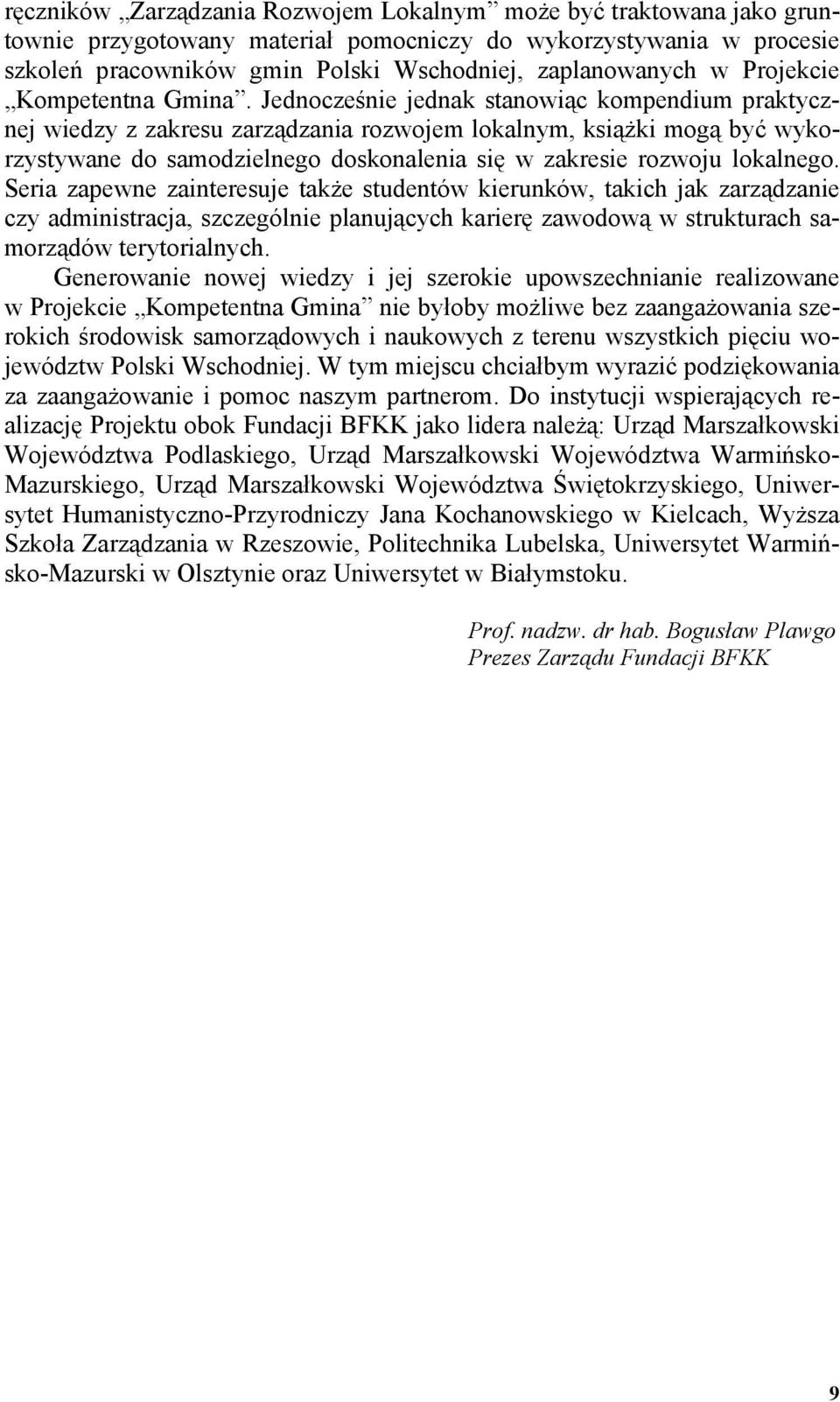 Jednocześnie jednak stanowiąc kompendium praktycznej wiedzy z zakresu zarządzania rozwojem lokalnym, ksiąŝki mogą być wykorzystywane do samodzielnego doskonalenia się w zakresie rozwoju lokalnego.