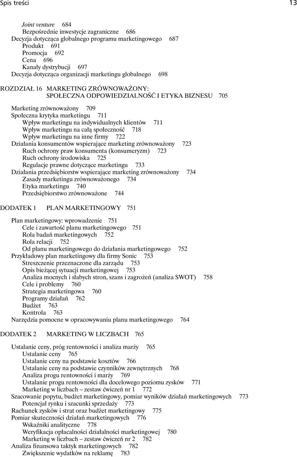 marketingu na indywidualnych klientów 711 Wpływ marketingu na całą społeczność 718 Wpływ marketingu na inne firmy 722 Działania konsumentów wspierające marketing zrównoważony 723 Ruch ochrony praw