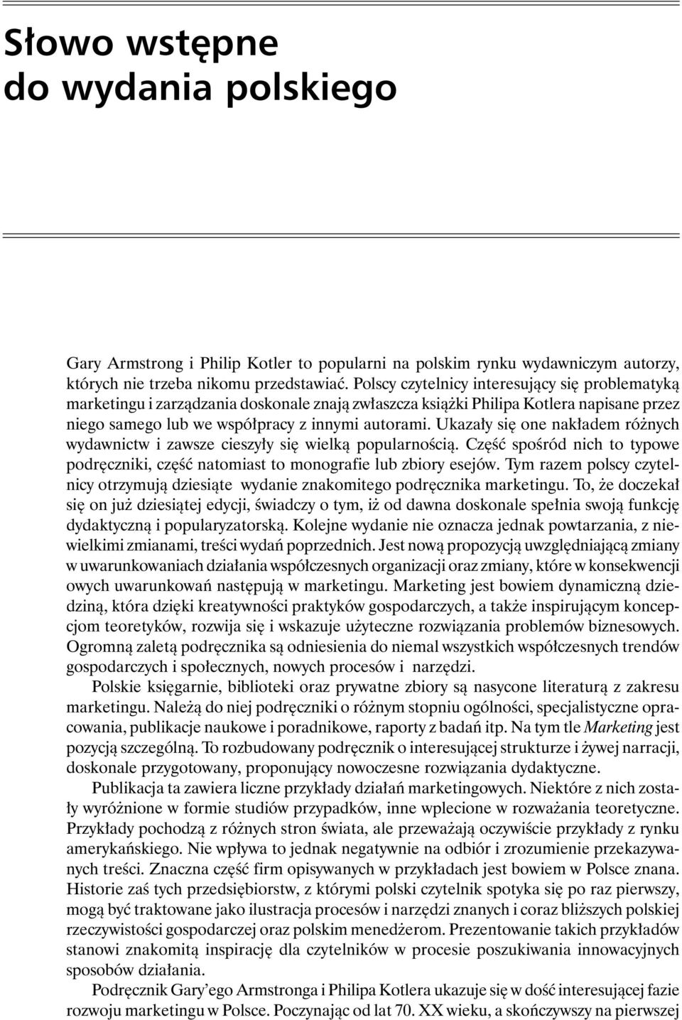 Ukazały się one nakładem różnych wydawnictw i zawsze cieszyły się wielką popularnością. Część spośród nich to typowe podręczniki, część natomiast to monografie lub zbiory esejów.