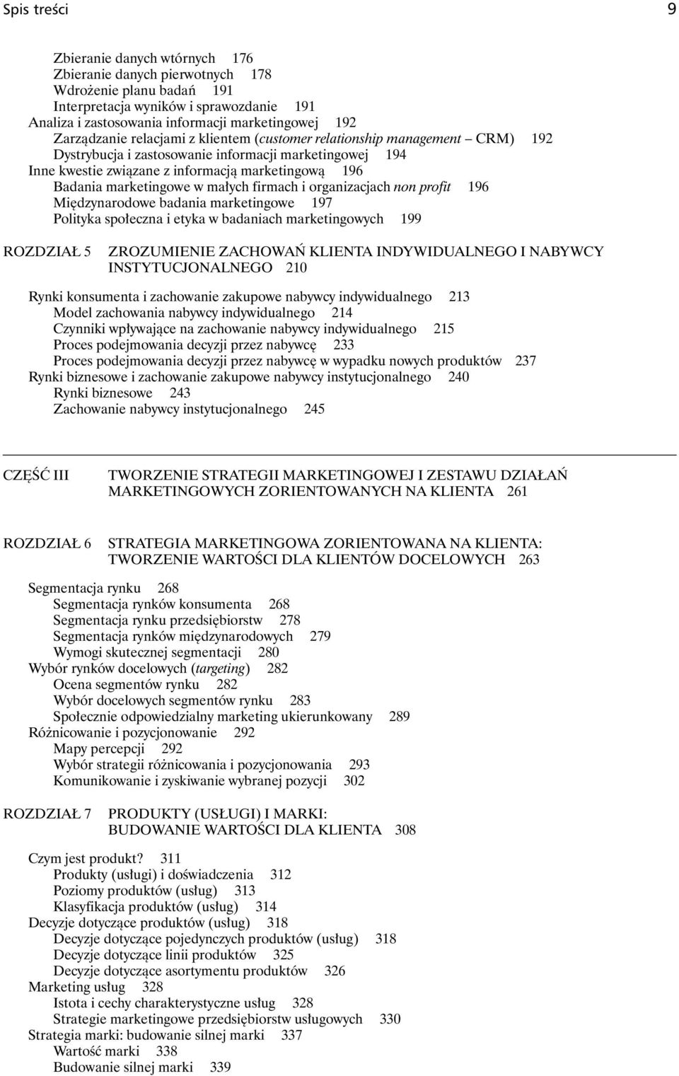 marketingowe w małych firmach i organizacjach non profit 196 Międzynarodowe badania marketingowe 197 Polityka społeczna i etyka w badaniach marketingowych 199 ROZDZIAŁ 5 ZROZUMIENIE ZACHOWAŃ KLIENTA