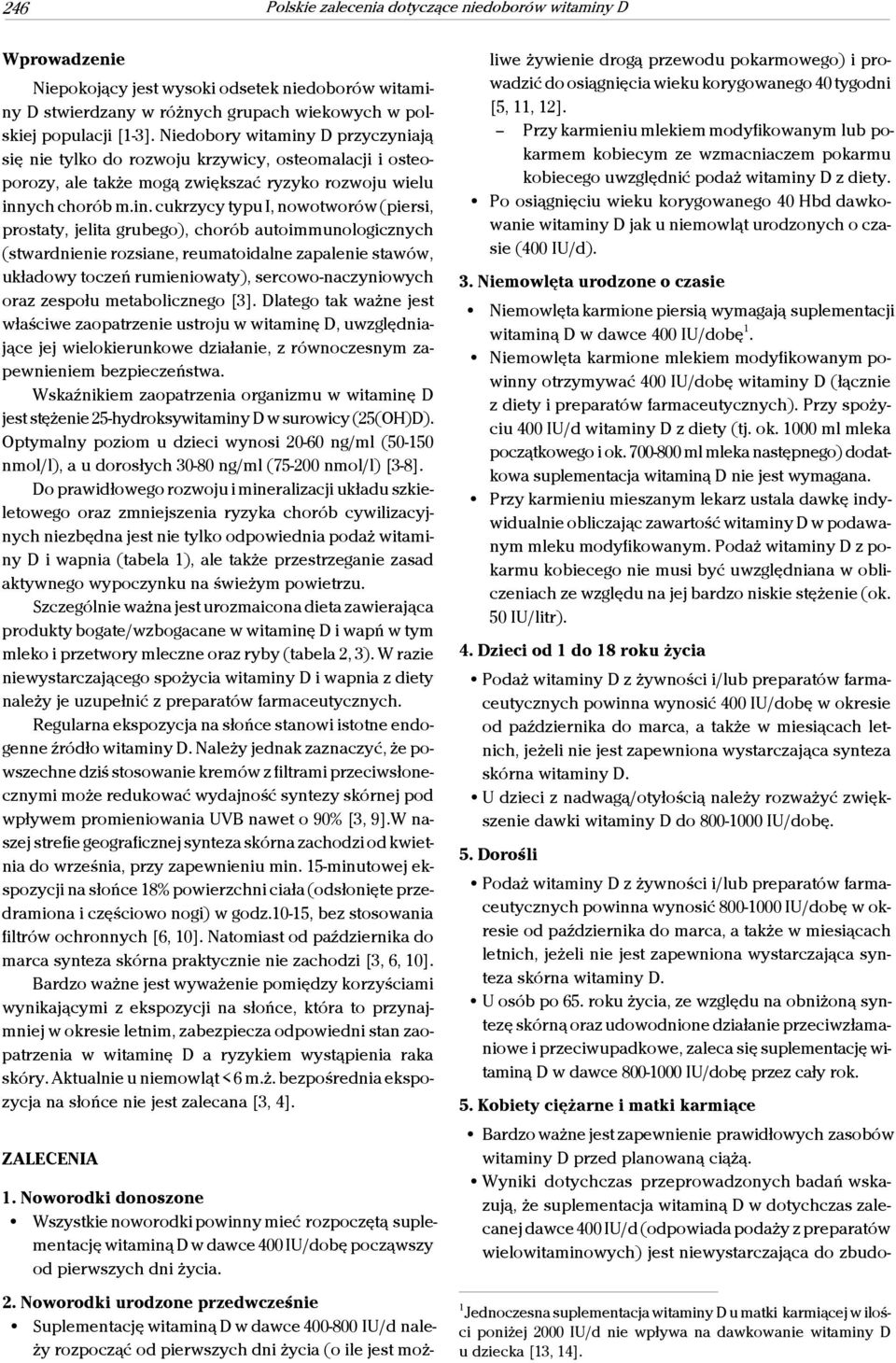 D przyczyniają się nie tylko do rozwoju krzywicy, osteomalacji i osteoporozy, ale także mogą zwiększać ryzyko rozwoju wielu inn