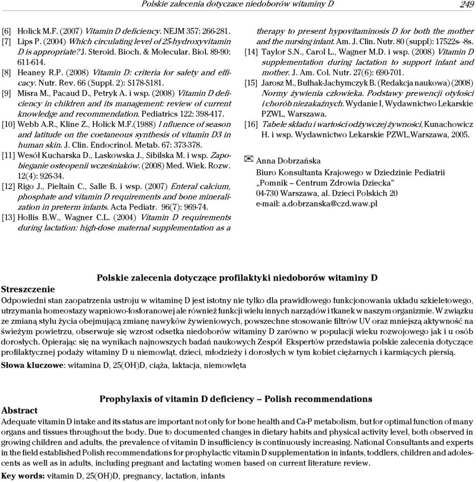 (2008) Vitamin D deficiency in children and its management: review of current knowledge and recommendation. Pediatrics 122: 398-417. [10] Webb A.R., Kline Z., Holick M.F.