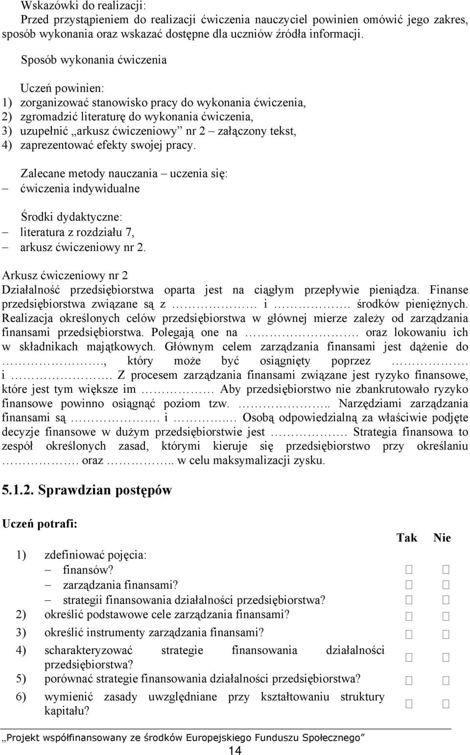 zaprezentować efekty swojej pracy. ćwiczenia indywidualne literatura z rozdziału 7, arkusz ćwiczeniowy nr 2.