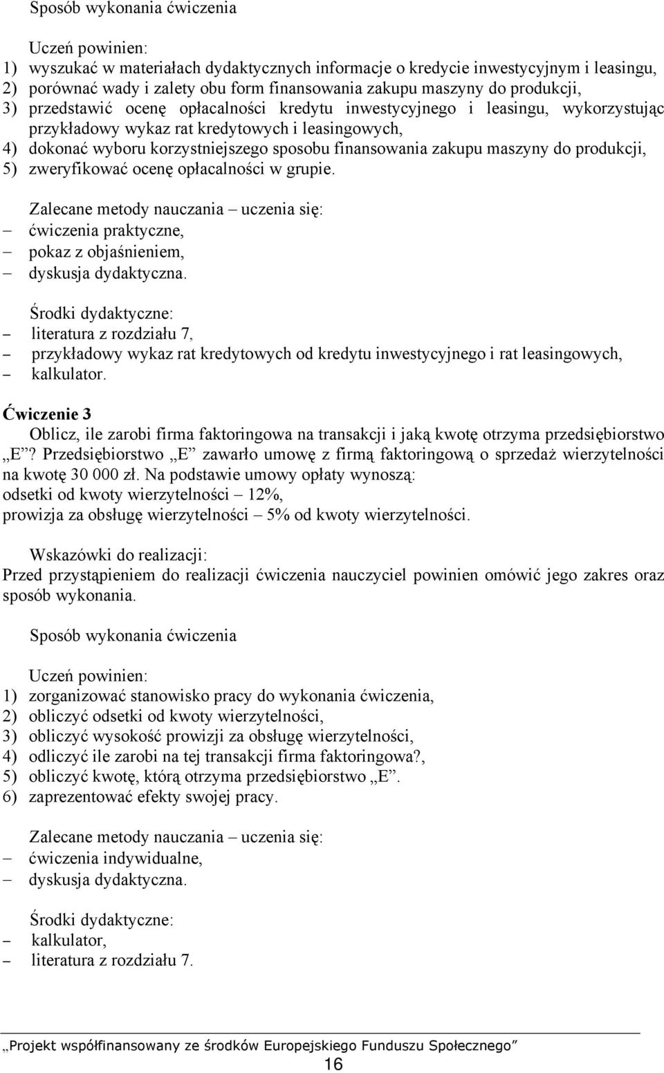 maszyny do produkcji, 5) zweryfikować ocenę opłacalności w grupie. ćwiczenia praktyczne, pokaz z objaśnieniem, dyskusja dydaktyczna.