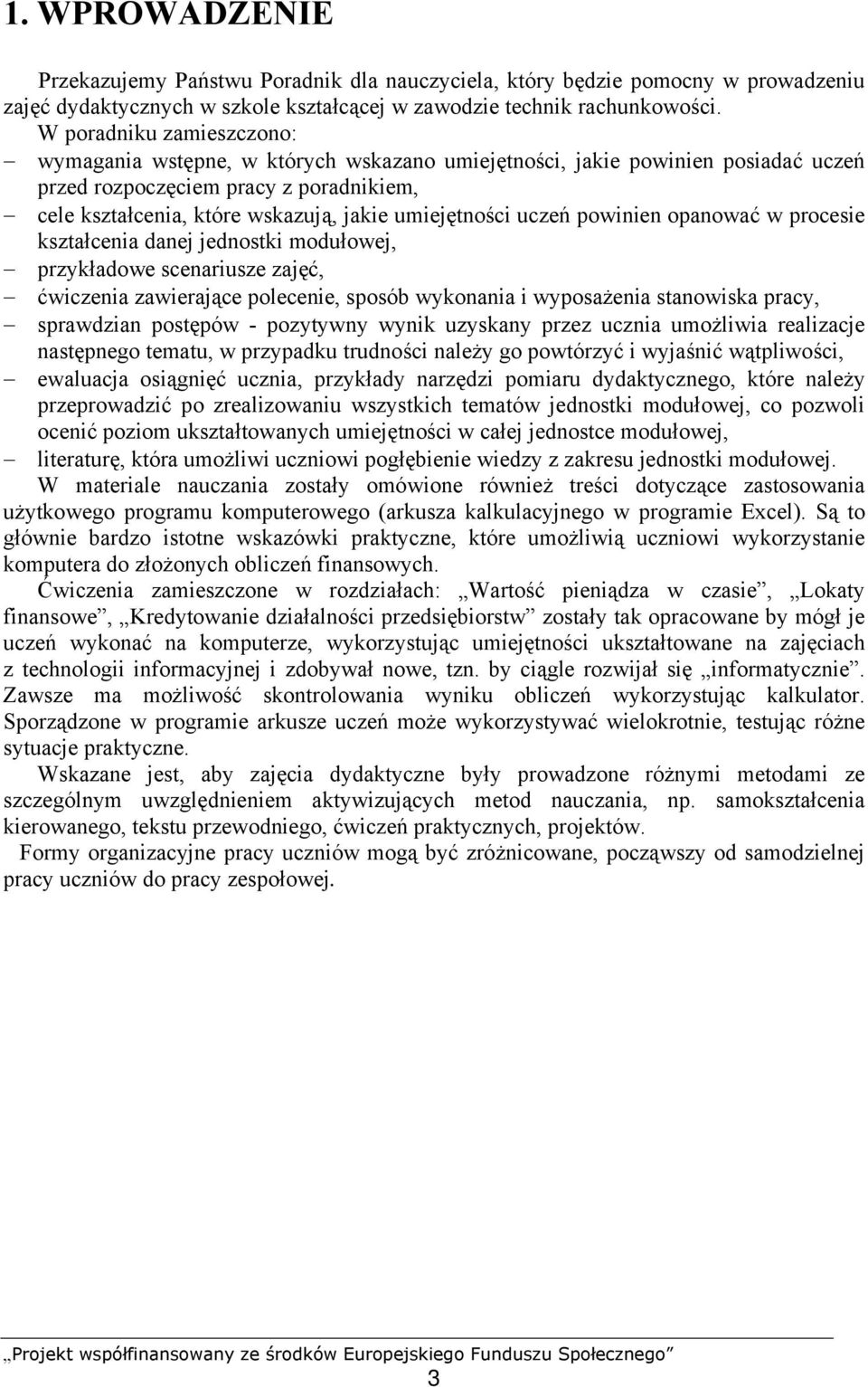 umiejętności uczeń powinien opanować w procesie kształcenia danej jednostki modułowej, przykładowe scenariusze zajęć, ćwiczenia zawierające polecenie, sposób wykonania i wyposażenia stanowiska pracy,