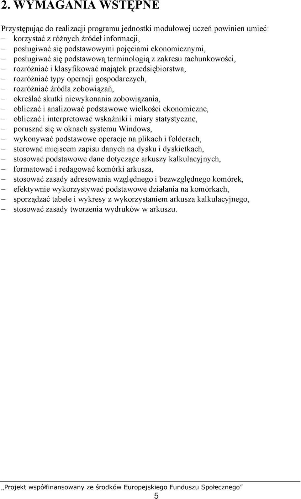 skutki niewykonania zobowiązania, obliczać i analizować podstawowe wielkości ekonomiczne, obliczać i interpretować wskaźniki i miary statystyczne, poruszać się w oknach systemu Windows, wykonywać