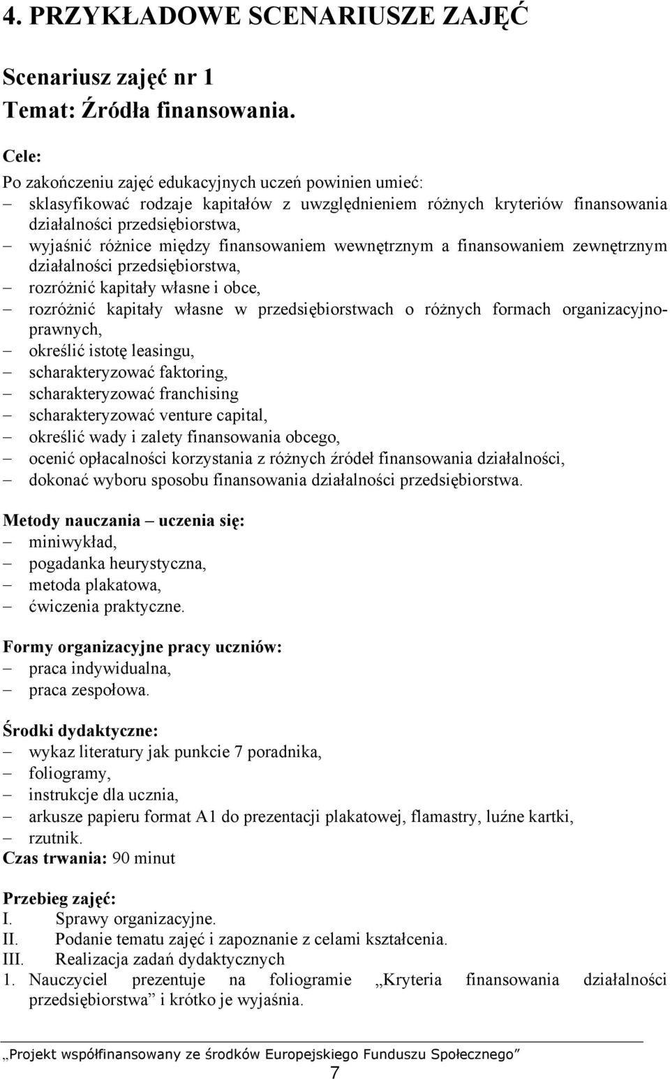 finansowaniem wewnętrznym a finansowaniem zewnętrznym działalności przedsiębiorstwa, rozróżnić kapitały własne i obce, rozróżnić kapitały własne w przedsiębiorstwach o różnych formach