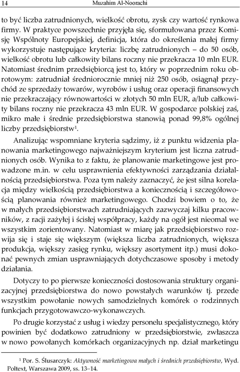 wielkość obrotu lub całkowity bilans roczny nie przekracza 10 mln EUR.