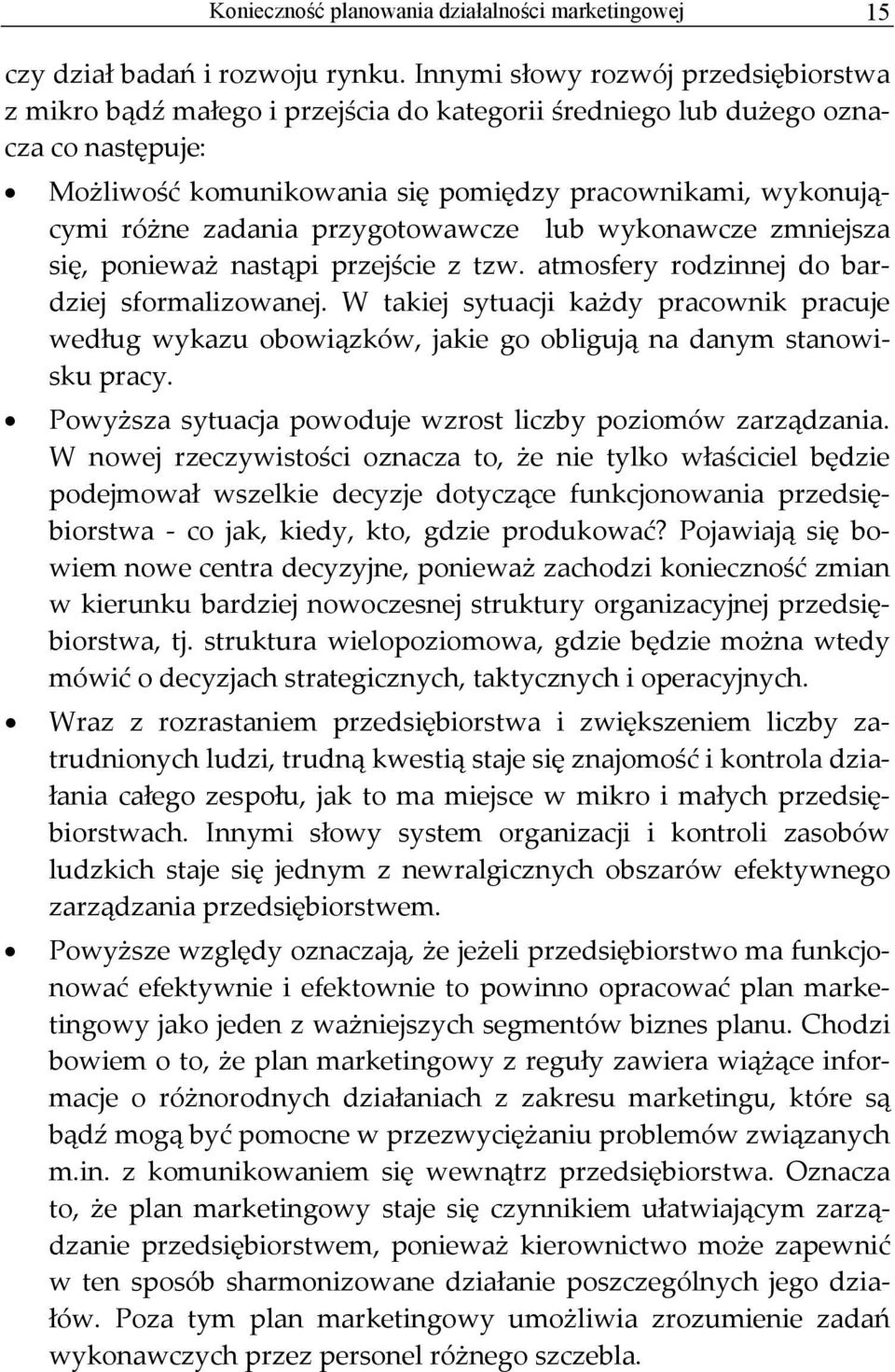 zadania przygotowawcze lub wykonawcze zmniejsza się, ponieważ nastąpi przejście z tzw. atmosfery rodzinnej do bardziej sformalizowanej.