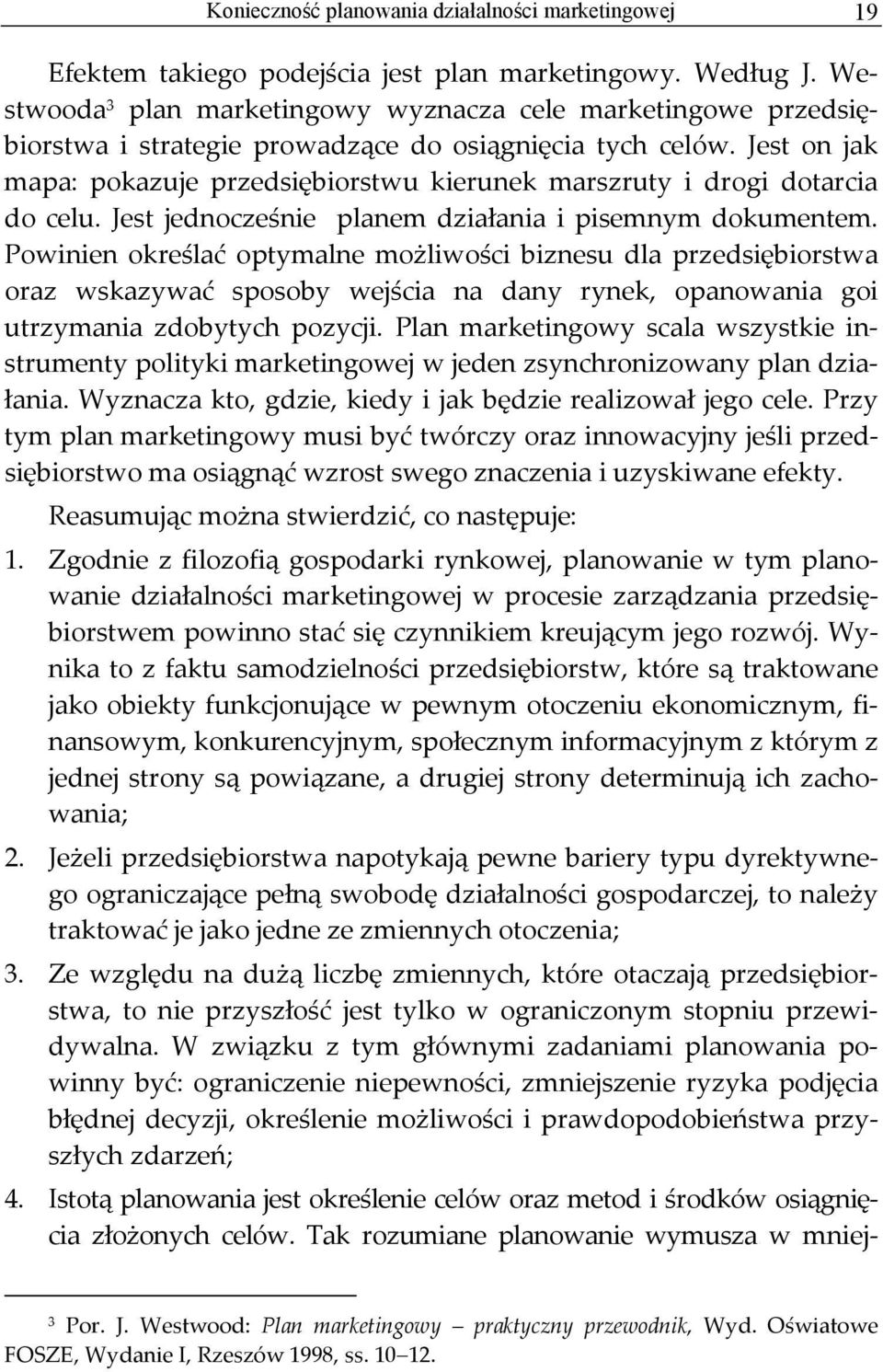 Jest on jak mapa: pokazuje przedsiębiorstwu kierunek marszruty i drogi dotarcia do celu. Jest jednocześnie planem działania i pisemnym dokumentem.