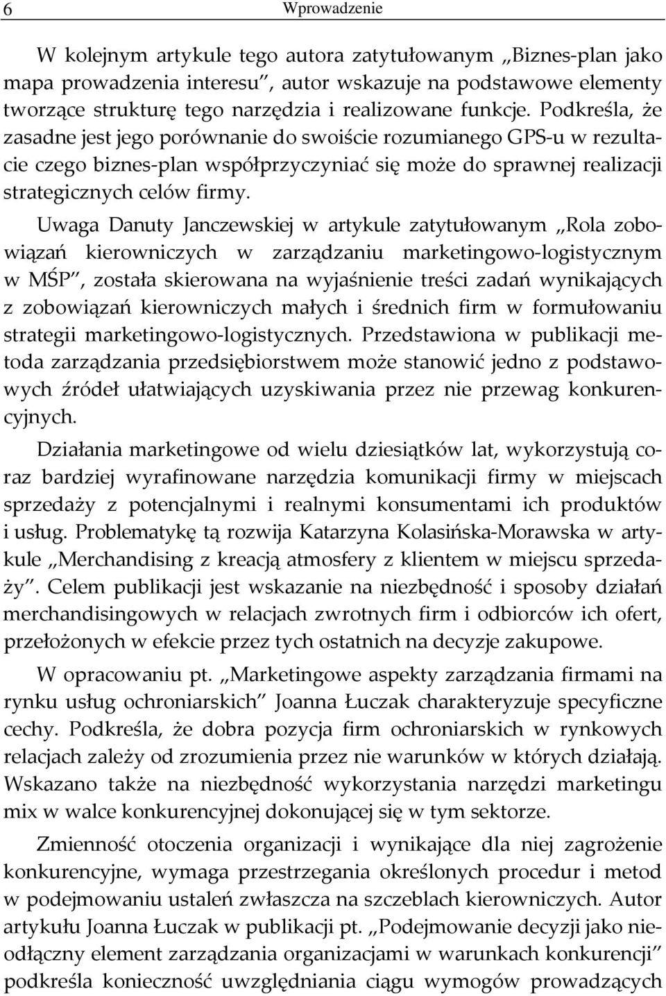 Uwaga Danuty Janczewskiej w artykule zatytułowanym Rola zobowiązań kierowniczych w zarządzaniu marketingowo logistycznym w MŚP, została skierowana na wyjaśnienie treści zadań wynikających z