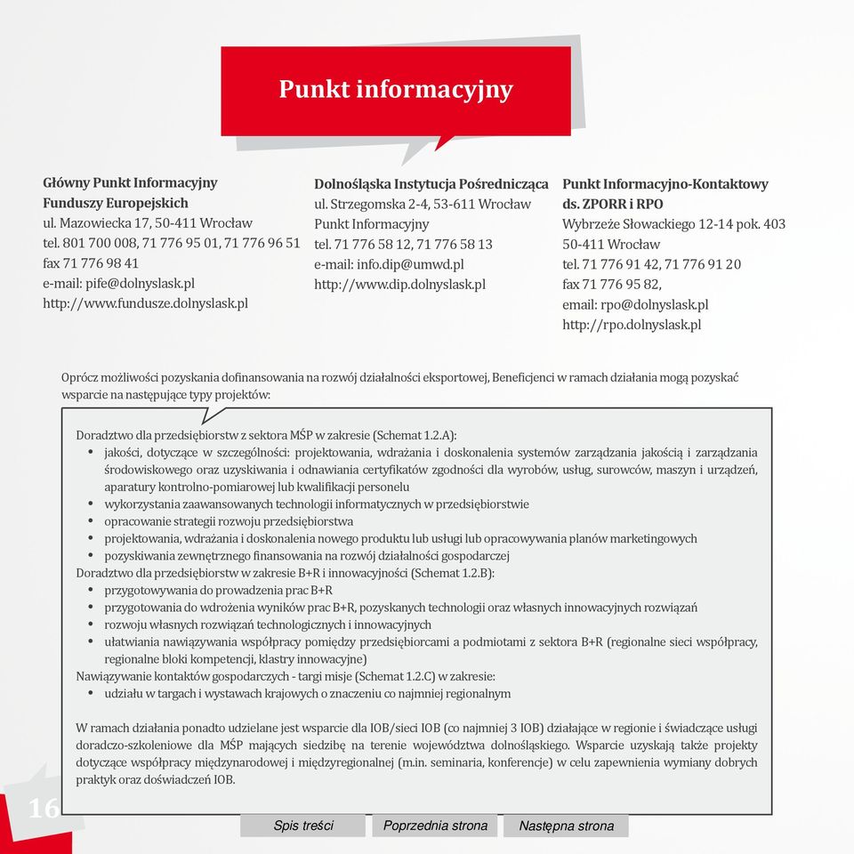 ZPORR i RPO Wybrzeże Słowackiego 12-14 pok. 403 50-411 Wrocław tel. 71 776 91 42, 71 776 91 20 fax 71 776 95 82, email: rpo@dolnyslask.