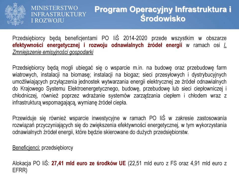 na budowę oraz przebudowę farm wiatrowych, instalacji na biomasę; instalacji na biogaz; sieci przesyłowych i dystrybucyjnych umożliwiających przyłączenia jednostek wytwarzania energii elektrycznej ze