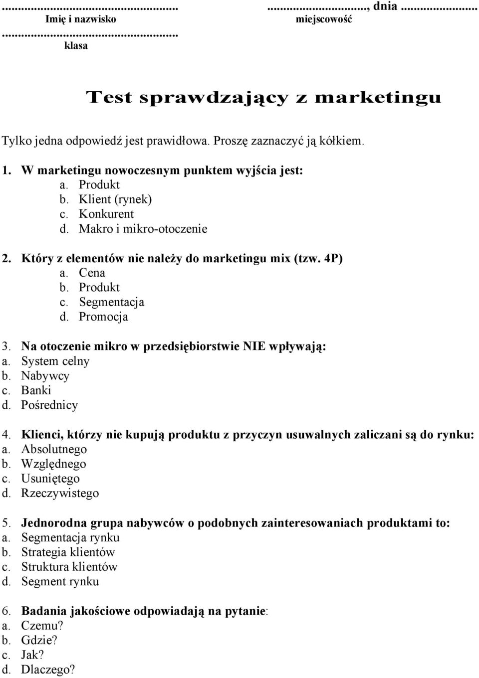 Segmentacja d. Promocja 3. Na otoczenie mikro w przedsiębiorstwie NIE wpływają: a. System celny b. Nabywcy c. Banki d. Pośrednicy 4.