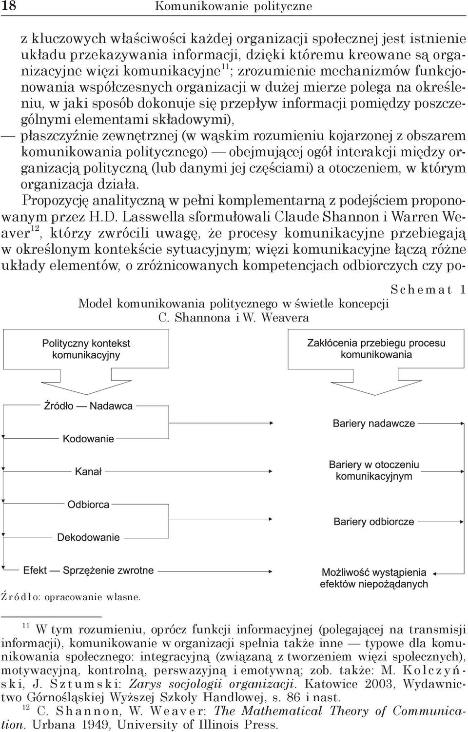 płaszczyźnie zewnętrznej (w wąskim rozumieniu kojarzonej z obszarem komunikowania politycznego) obejmującej ogół interakcji między organizacją polityczną (lub danymi jej częściami) a otoczeniem, w