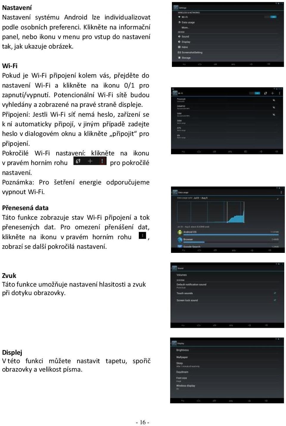 Připojení: Jestli Wi-Fi síť nemá heslo, zařízení se k ní automaticky připojí, v jiným případě zadejte heslo v dialogovém oknu a klikněte připojit pro připojení.