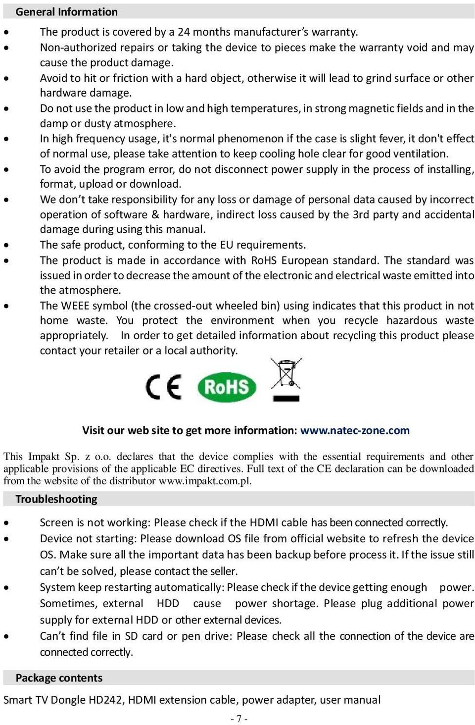 Do not use the product in low and high temperatures, in strong magnetic fields and in the damp or dusty atmosphere.