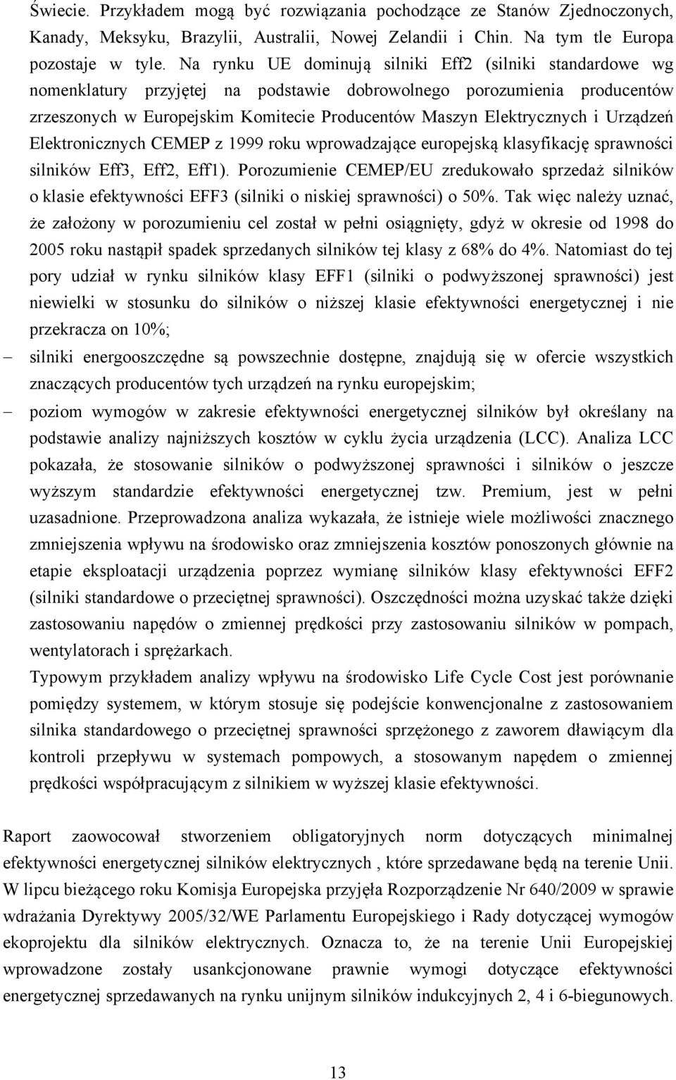 Elektrycznych i Urządzeń Elektronicznych CEMEP z 1999 roku wprowadzające europejską klasyfikację sprawności silników Eff3, Eff2, Eff1).