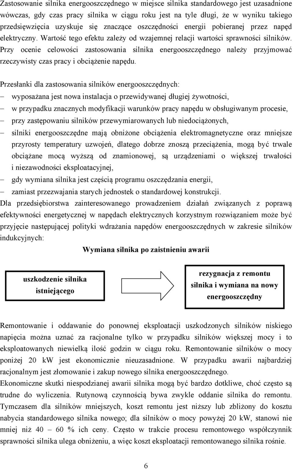 Przy ocenie celowości zastosowania silnika energooszczędnego należy przyjmować rzeczywisty czas pracy i obciążenie napędu.