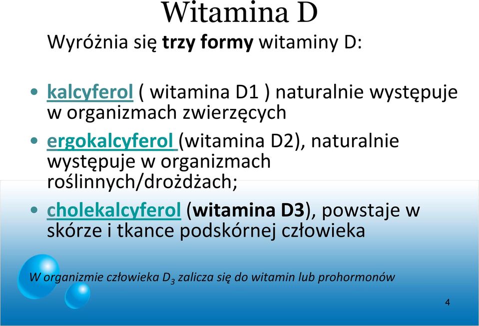 organizmach roślinnych/drożdżach; cholekalcyferol (witamina D3), powstaje w skórze i