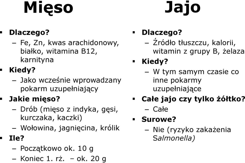 Drób (mięso z indyka, gęsi, kurczaka, kaczki) Wołowina, jagnięcina, królik Początkowo ok. 10 g Koniec 1. rż. ok. 20 g Dlaczego?