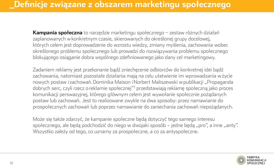 osiąganie dobra wspólnego zdefiniowanego jako dany cel marketingowy.