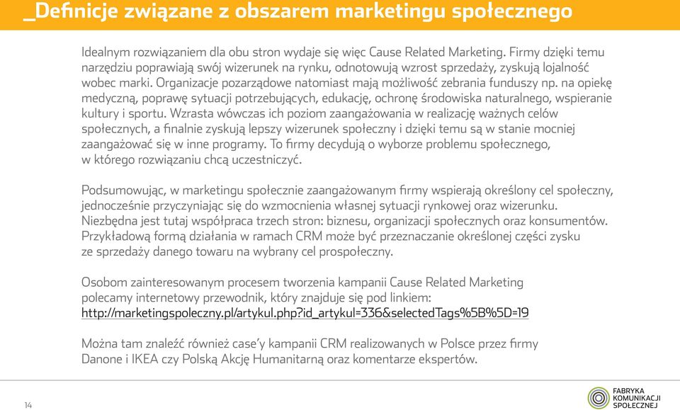 na opiekę medyczną, poprawę sytuacji potrzebujących, edukację, ochronę środowiska naturalnego, wspieranie kultury i sportu.