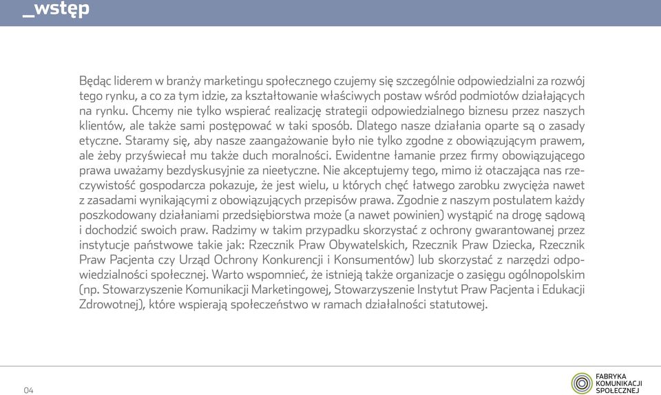 Staramy się, aby nasze zaangażowanie było nie tylko zgodne z obowiązującym prawem, ale żeby przyświecał mu także duch moralności.