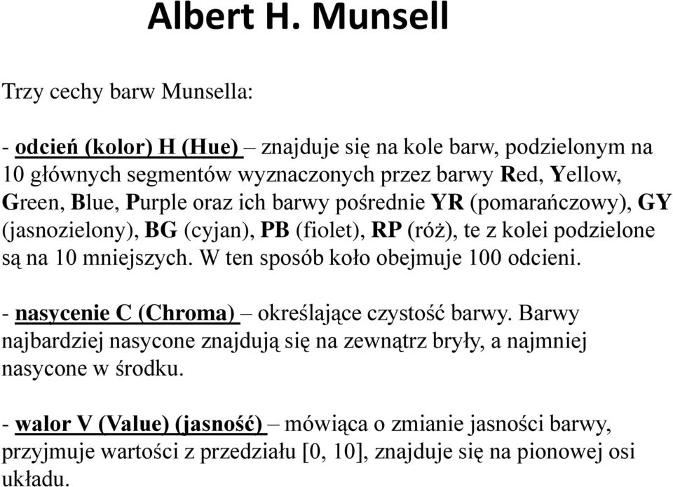 Green, Blue, Purple oraz ich barwy pośrednie YR (pomarańczowy), GY (jasnozielony), BG (cyjan), PB (fiolet), RP (róż), te z kolei podzielone są na 10 mniejszych.