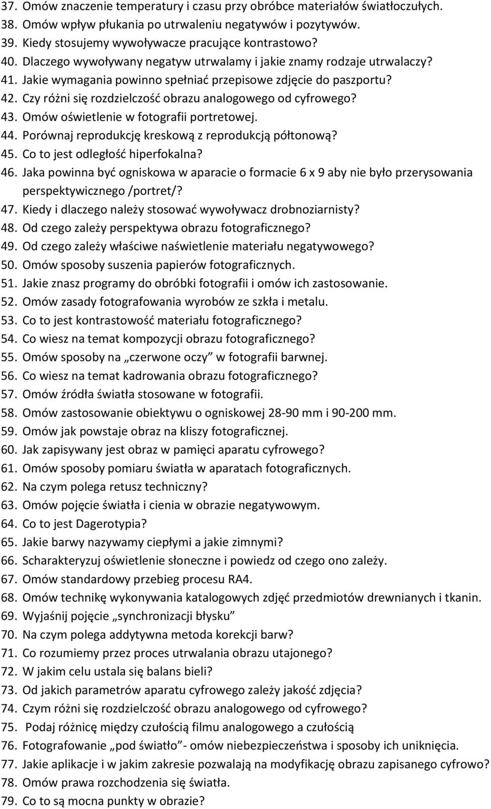 Czy różni się rozdzielczość obrazu analogowego od cyfrowego? 43. Omów oświetlenie w fotografii portretowej. 44. Porównaj reprodukcję kreskową z reprodukcją półtonową? 45.