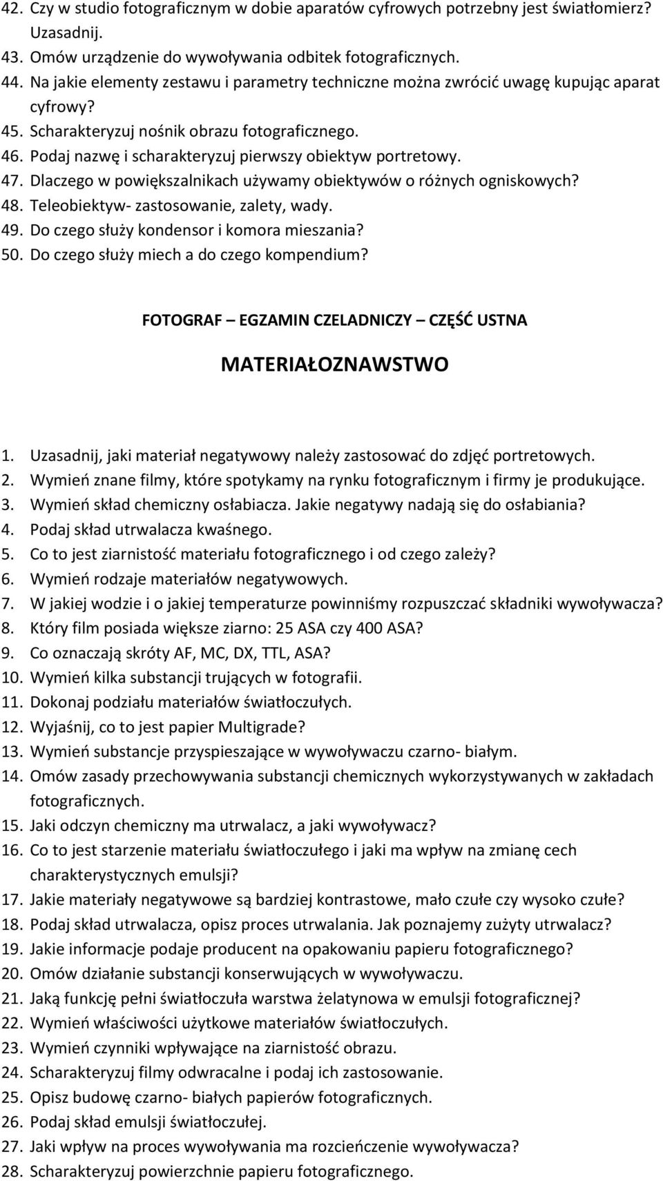 Podaj nazwę i scharakteryzuj pierwszy obiektyw portretowy. 47. Dlaczego w powiększalnikach używamy obiektywów o różnych ogniskowych? 48. Teleobiektyw- zastosowanie, zalety, wady. 49.