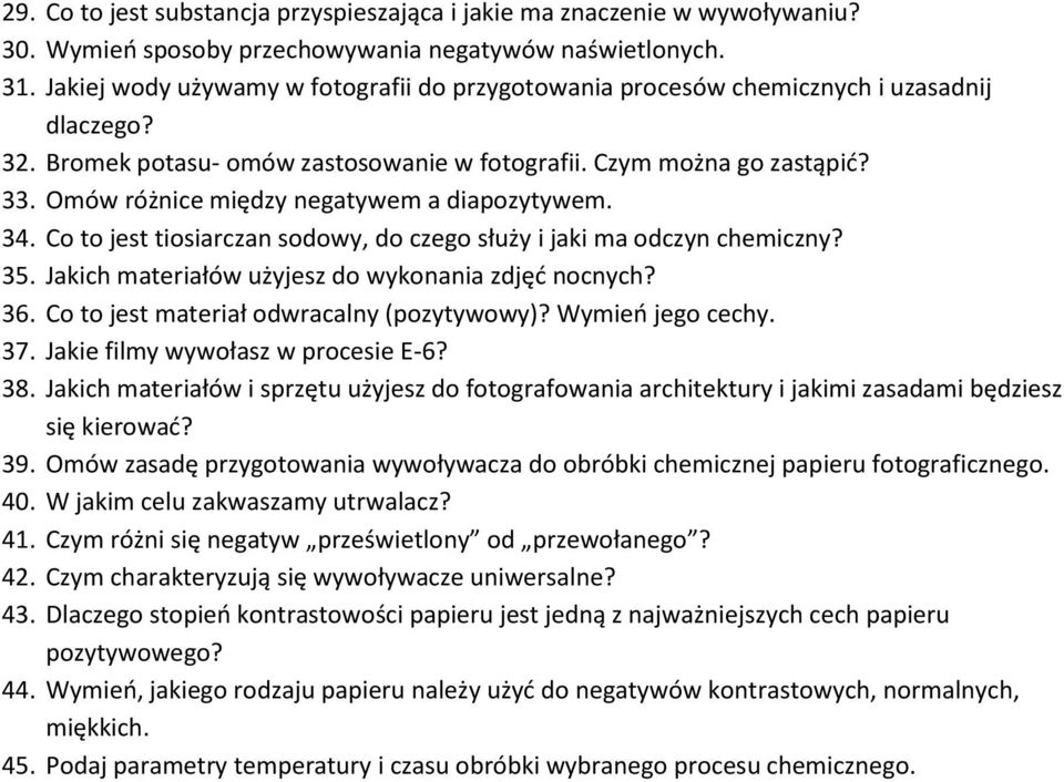 Omów różnice między negatywem a diapozytywem. 34. Co to jest tiosiarczan sodowy, do czego służy i jaki ma odczyn chemiczny? 35. Jakich materiałów użyjesz do wykonania zdjęć nocnych? 36.