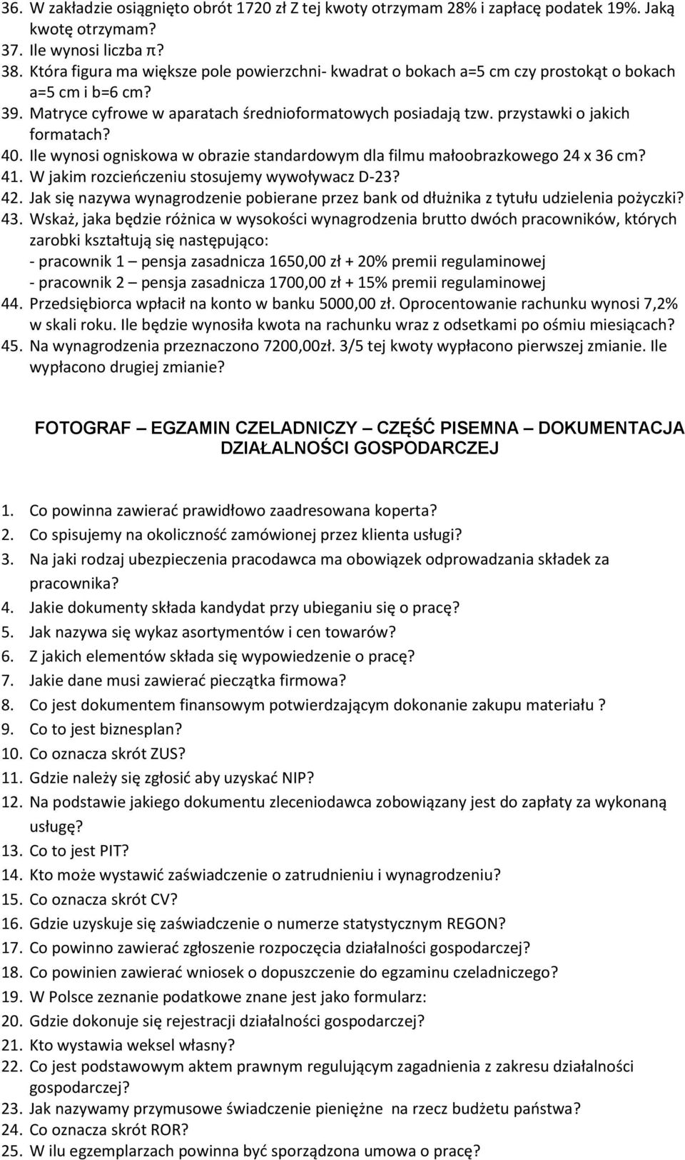 przystawki o jakich formatach? 40. Ile wynosi ogniskowa w obrazie standardowym dla filmu małoobrazkowego 24 x 36 cm? 41. W jakim rozcieńczeniu stosujemy wywoływacz D-23? 42.