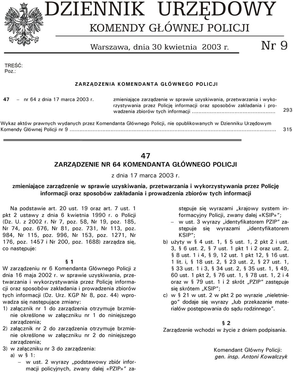 .. 293 Wykaz aktów prawnych wydanych przez Komendanta Głównego Policji, nie opublikowanych w Dzienniku Urzędowym Komendy Głównej Policji nr 9.