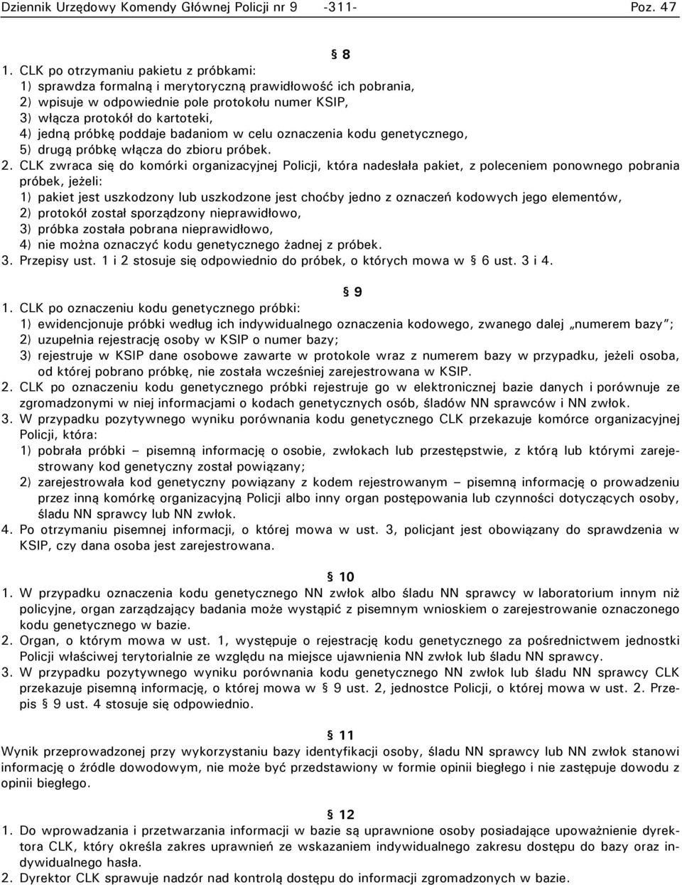 próbkę poddaje badaniom w celu oznaczenia kodu genetycznego, 5) drugą próbkę włącza do zbioru próbek. 2.