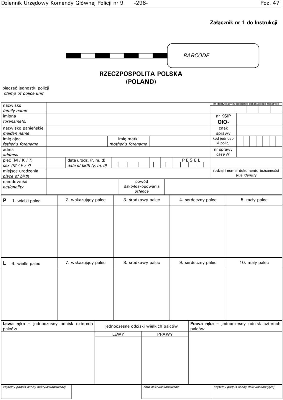 (r, m, d) date of birth (y, m, d) imię matki mother s forename powód daktyloskopowania offence P E S E L nr identyfikacyjny policjanta dokonującego rejestracji nr KSIP znak sprawy kod jednostki