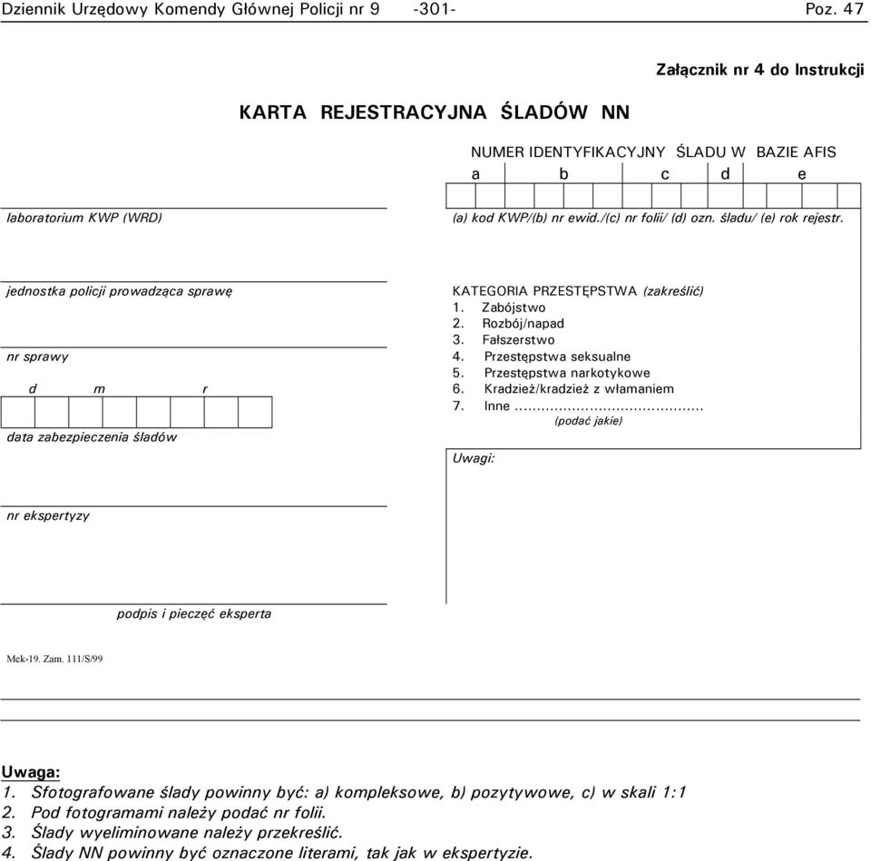 Rozbój/napad 3. Fałszerstwo 4. Przestępstwa seksualne 5. Przestępstwa narkotykowe 6. Kradzież/kradzież z włamaniem 7. Inne... (podać jakie) Uwagi: nr ekspertyzy podpis i pieczęć eksperta Mek-19. Zam.