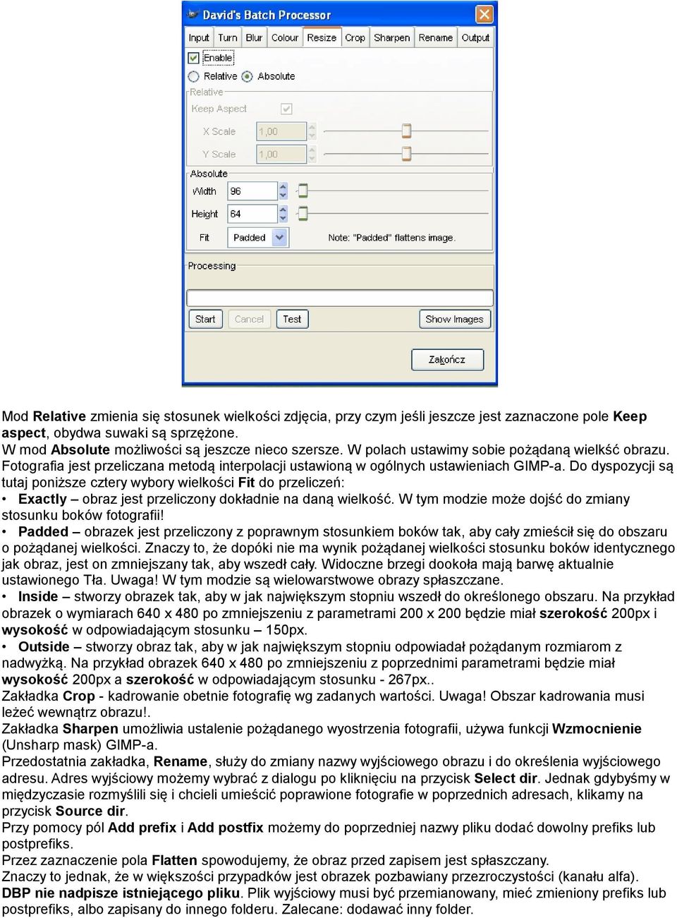 Do dyspozycji są tutaj poniższe cztery wybory wielkości Fit do przeliczeń: Exactly obraz jest przeliczony dokładnie na daną wielkość. W tym modzie może dojść do zmiany stosunku boków fotografii!