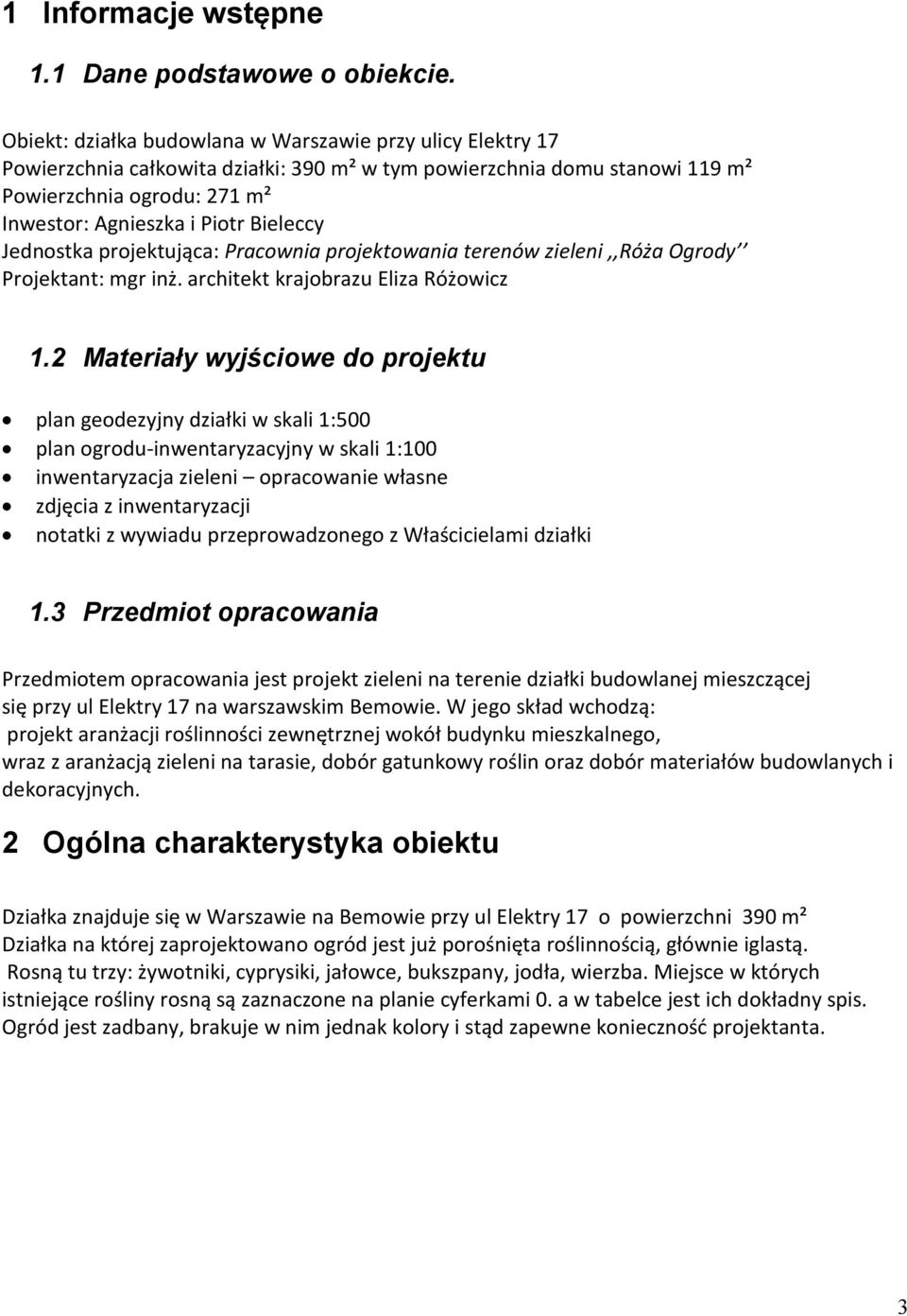 Bieleccy Jednostka projektująca: Pracownia projektowania terenów zieleni,,róża Ogrody Projektant: mgr inż. architekt krajobrazu Eliza Różowicz 1.