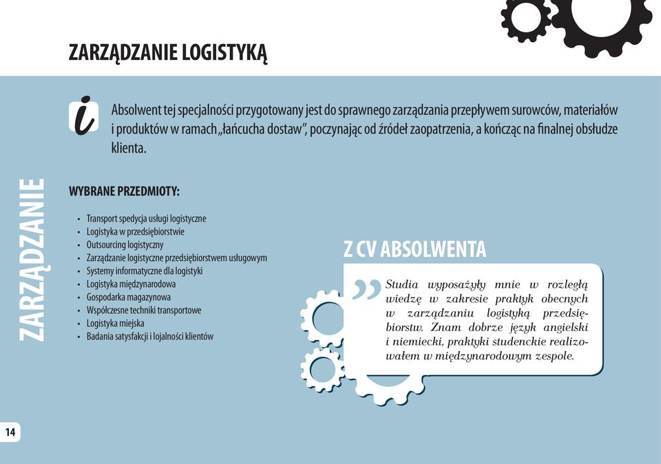 ZARZĄDZANIE WYBRANE PRZEDMIOTY: Transport spedycja usługi logistyczne Logistyka w przedsiębiorstwie Outsourcing logistyczny Zarządzanie logistyczne przedsiębiorstwem usługowym Systemy informatyczne