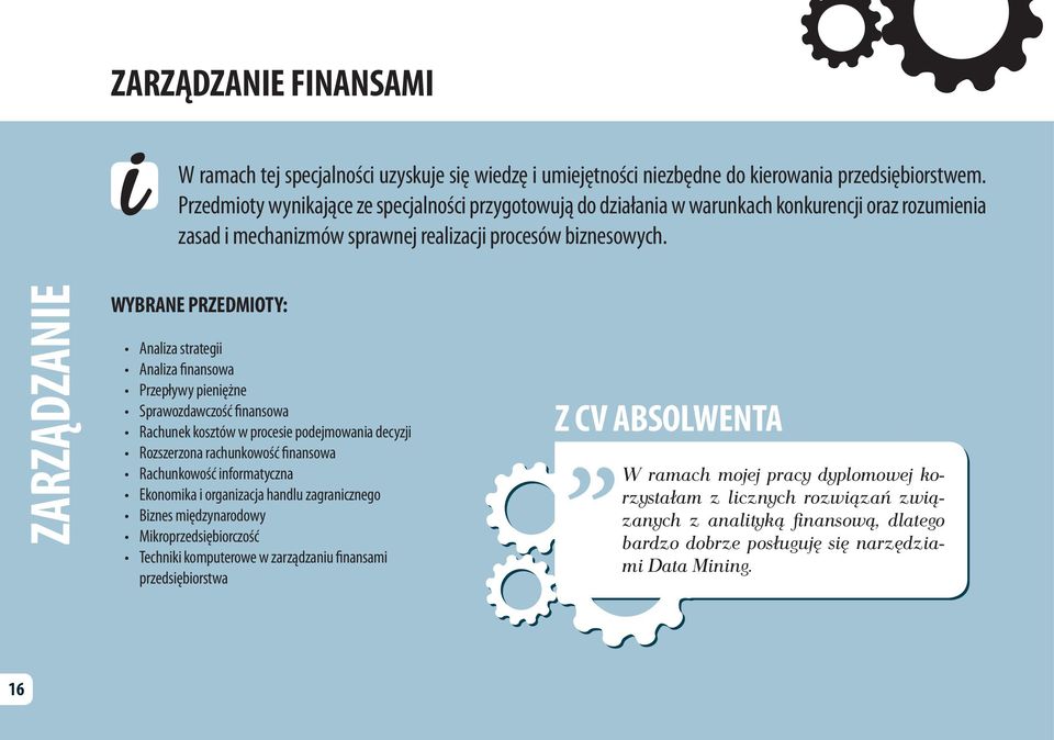 ZARZĄDZANIE WYBRANE PRZEDMIOTY: Analiza strategii Analiza finansowa Przepływy pieniężne Sprawozdawczość finansowa Rachunek kosztów w procesie podejmowania decyzji Rozszerzona rachunkowość finansowa