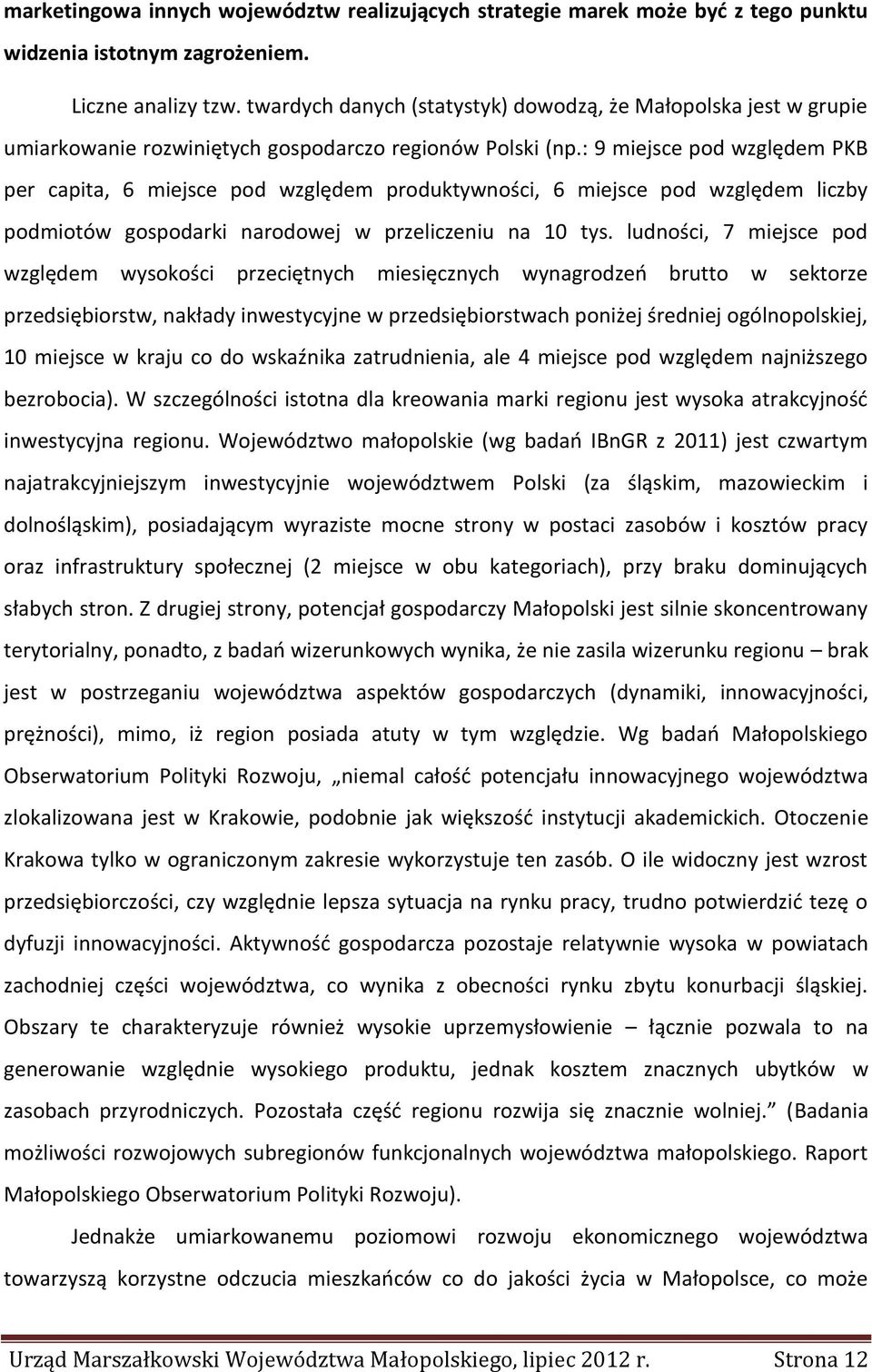 : 9 miejsce pod względem PKB per capita, 6 miejsce pod względem produktywności, 6 miejsce pod względem liczby podmiotów gospodarki narodowej w przeliczeniu na 10 tys.